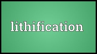 Lithification Meaning [upl. by Sukin]