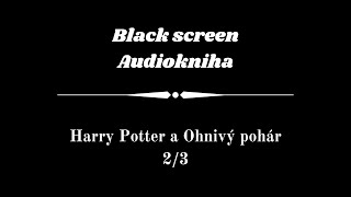 Harry Potter  Audiokniha  Ohnivý pohár 23  Dark Screen [upl. by Eelarat311]