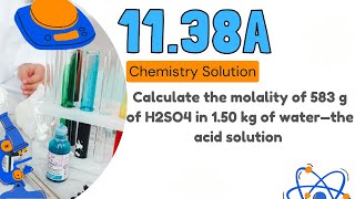 1138a  Calculate the molality of 583 g of H2SO4 in 150 kg of water—the acid solution [upl. by Cattan982]