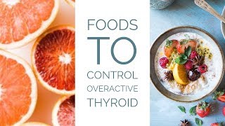 Foods To Control Overactive Thyroid Hyperthyroidism [upl. by Zachariah]