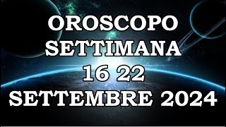 OROSCOPO DELLA SETTIMANA DAL 16 SETTEMBRE 2024 AL 22 SETTEMBRE 2024 [upl. by Gavan]