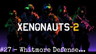 Xenonauts 2  Early Access Campaign  27 Whitmore Defense [upl. by Ulrika]