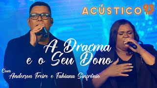 Anderson Freire e Fabiana Sinfrônio  A Dracma e o Seu Dono  Acústico 93  AO VIVO  2021 [upl. by Llevert]