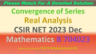 CSIR NET 2023 Dec Convergence of Series R A B 704023 Soln Discussed by Prof K Satyanarayana OU [upl. by Xam]