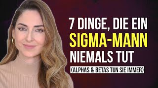 7 Dinge die ein SigmaMann niemals tut Alphas amp Betas tun sie immer [upl. by Cordle806]