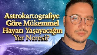 ASTROKARTOGRAFİYE GÖRE NEREDE YAŞAMALISIN [upl. by Anelyak]