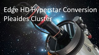 Edge HD Hyperstar Conversion and Pleaides Cluster [upl. by Gillmore966]