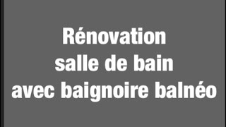 Rénovation salle de bain avec baignoire Balnéo [upl. by Aneeres148]