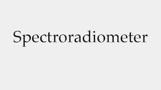 How to Pronounce Spectroradiometer [upl. by Clova646]