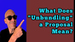 What Does “Unbundling” a Proposal Mean [upl. by Infield132]