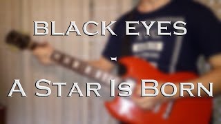 Black Eyes  A Star Is Born Guitar Cover [upl. by Auhso]