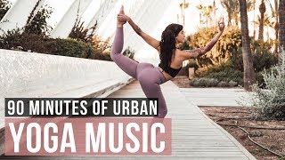 Urban Yoga Music 90 Min of Modern Yoga Music for Yoga practice [upl. by Zipporah704]