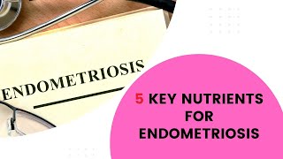 5 Key Nutrients for Endometriosis [upl. by Belamy]