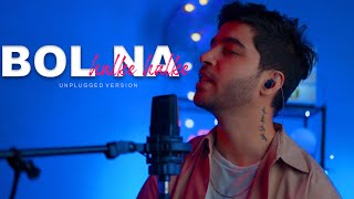 Bol Na Halke Halke Unplugged Version I Jhoom Barabar Jhoom I Karan Nawani [upl. by Aicena69]