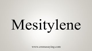 How To Say Mesitylene [upl. by Gaby270]