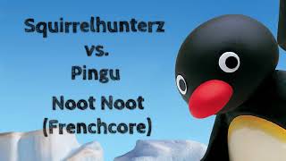 Squirrelhunterz vs Pingu  Noot Noot Frenchcore [upl. by Plantagenet]