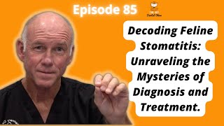 Ep 85  Decoding Feline Stomatitis Unraveling the Mysteries of Diagnosis and Treatment [upl. by Padgett609]