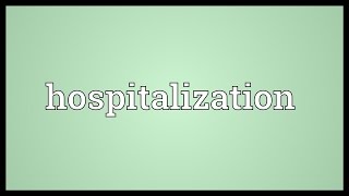 Hospitalization Meaning [upl. by Anilev]