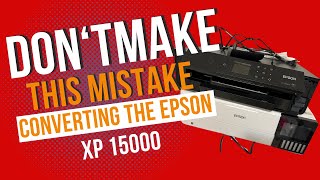 Dont Make This Mistake When Converting Your Epson XP 15000 [upl. by Adnorehs]