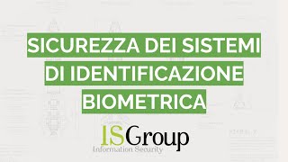 Sicurezza dei Sistemi di Identificazione Biometrica Tutela delle Informazioni Sensibili con ISGroup [upl. by Jotham668]