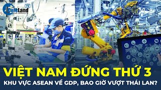 Việt Nam đứng thứ 3 khu vực ASEAN về GDP bao giờ vượt Thái Lan CafeLand [upl. by Ecirtnahc]