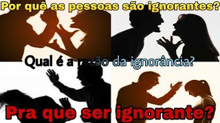 Pra que ser ignorantereflexão [upl. by Klara]