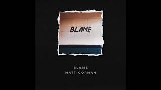 Matt Corman  Blame Official Audio [upl. by Vatsug768]