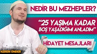 NEDİR BU MEZHEP  25 yaşıma kadar boş yaşadığımı anladım  Kerem Önder [upl. by Chick]