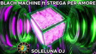 Black Machine How Gee ft Strega Per Amore Mashup By SOLELUNA DJ Producer [upl. by Koralle186]