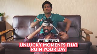 FilterCopy  Unlucky Moments That Ruin Your Day  Ft focusedindian amp ManishKharage [upl. by Ahsinuq100]