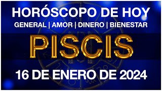 PISCIS HOY  HORÓSCOPO DIARIO  PISCIS HOROSCOPO DE HOY 16 DE ENERO DE 2024 [upl. by Ahseined]