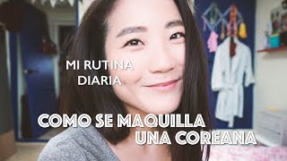 COMO SE MAQUILLA UNA COREANA ¡BELLEZA COREANA  Ana la Coreana [upl. by Veradis]