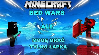 Minecraft BED WARS ale mogę grać tylko ŁAPKĄ [upl. by Adnarahs]