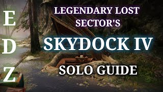 Legendary Lost Sectors EDZ Skydock IV  Solo Guide [upl. by Attenborough]