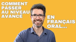 Comment passer au niveau avancé en français oral Ma solution [upl. by Eulau]