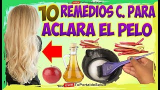 COMO ACLARAR EL PELO con estos 10 remedios caseros para aclarar el cabello [upl. by Nicodemus82]