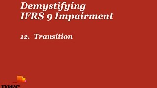 PwCs Demystifying IFRS 9 Impairment  12 Transition [upl. by Ennoitna]