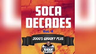 Soca Decades Vol 4 2000s Groovy Plus Mixed By DJ Close Connections [upl. by Nauqad88]