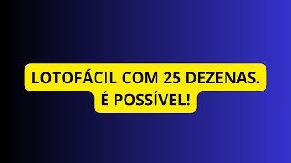 COMO JOGAR NA LOTOFÁCIL COM 25 DEZENAS É POSSÍVEL [upl. by Maram]