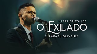 Rafael Oliveira  O Exilado Harpa Cristã 36 [upl. by Tnaryb]