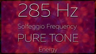 285 Hz Solfeggio Frequency PURE TONE Energy [upl. by Aneg]