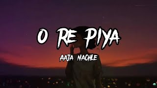 O Re Piya  Rahat Fateh Ali Khan  Lyrics Aaja nachle  Creative Vibes Music [upl. by Akenom]