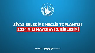 📡CanlıYayın  Sivas Belediye Meclis Toplantısı 2024 Yılı Mayıs Ayı 2 Birleşimi [upl. by Lawford]