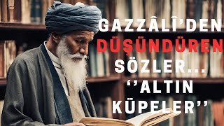 GAZZÂLİDEN DERİN SÖZLER KULAĞINA KÜPE OLSUN [upl. by Shep]