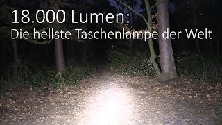 18000 Lumen  Die hellste Taschenlampe der Welt [upl. by Erodaeht]