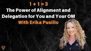 11  3 The Power of Alignment and Delegation for You and Your OM with Erika Pusillo [upl. by Adnolahs]