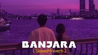 Banjara  SlowedReverb   Ek Villian [upl. by Nagirrek652]