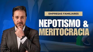 Empresas Familiares  Nepotismo amp Meritocracia [upl. by Ettenoj490]