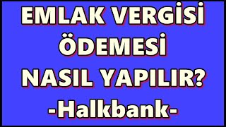 Halkbank Mobil Emlak Vergisi Nasıl Ödenir İnternetten Konut Vergisi Ödeme İşlemi [upl. by Eiclek48]