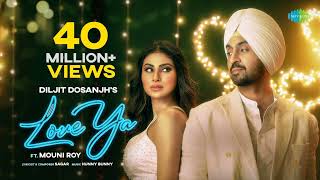 Love Ya  Diljit Dosanjh  mouni roy  Punjabi song  songs [upl. by Nylyrehc]